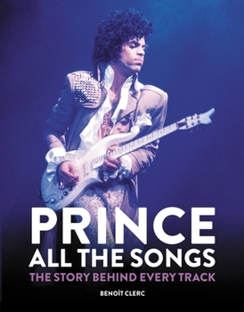 Prince: All the Songs: The Story Behind Every Track - Book  of the All The Songs