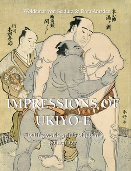 Impressions Of Ukiyo-E: Floating world prints of Japan's golden age
