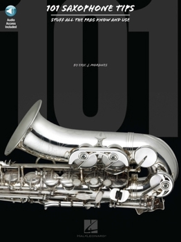 Paperback 101 Saxophone Tips: Stuff All the Pros Know and Use Book