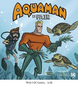 Aquaman Is Fair - Book  of the DC Super Heroes Character Education