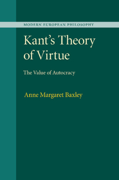 Kant's Theory of Virtue: The Value of Autocracy - Book  of the Modern European Philosophy
