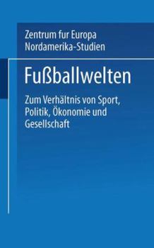 Paperback Fußballwelten: Zum Verhältnis Von Sport, Politik, Ökonomie Und Gesellschaft [German] Book