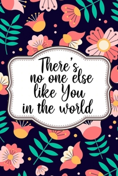 There's No One Else Like You in The World Journal: Lined Journal Notebook Gift 120 Pages 6x9 inches Diary Book For Adults and Kids - Inspirational Saying Notebooks Journals Gifts For Men and Women