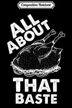 Paperback Composition Notebook: All About that Baste Funny thanksgiving Journal/Notebook Blank Lined Ruled 6x9 100 Pages Book