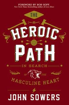 Hardcover The Heroic Path: In Search of the Masculine Heart Book