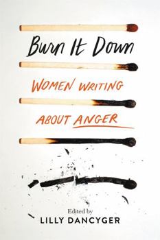Hardcover Burn It Down: Women Writing about Anger Book