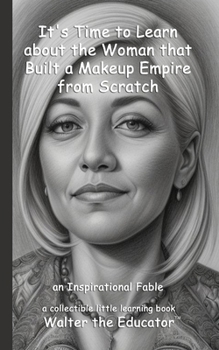 It's Time to Learn about the Woman that Built a Makeup Empire from Scratch: an Inspirational Fable (Little Learning Books)