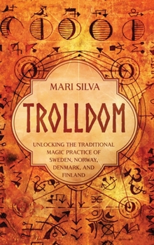 Hardcover Trolldom: Unlocking the Traditional Magic Practice of Sweden, Norway, Denmark, and Finland Book