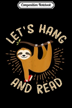 Paperback Composition Notebook: Let's Hang And Read Sloth Teacher Bookworm Journal/Notebook Blank Lined Ruled 6x9 100 Pages Book