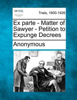 Paperback Ex Parte - Matter of Sawyer - Petition to Expunge Decrees Book