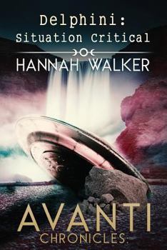 Avanti Chronicles: Delphini: Situation Critical - Book #8 of the Avanti Chronicles