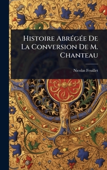 Hardcover Histoire AbrÃ(c)gÃ(c)e De La Conversion De M. Chanteau [French] Book