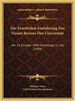 Hardcover Zur Feierlichen Einfuhrung Des Neuen Rectors Der Universitat: Am 14 October 1894 Vormittags 11 Uhr (1894) [German] Book