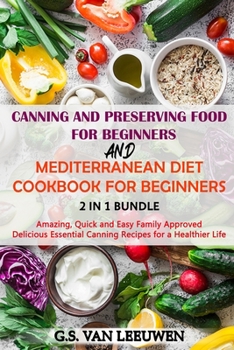 CANNING AND PRESERVING FOOD FOR BEGINNERS and MEDITERRANEAN DIET COOKBOOK FOR BEGINNERS 2 in 1 Bundle