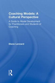 Hardcover Coaching Models: A Cultural Perspective: A Guide to Model Development: for Practitioners and Students of Coaching Book