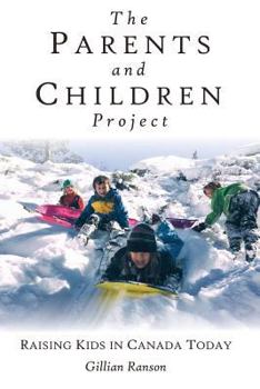 Paperback The Parents and Children Project: Raising Kids in Canada Today Book