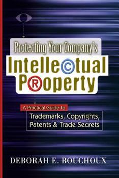 Paperback Protecting Your Company's Intellectual Property: A Practical Guide to Trademarks, Copyrights, Patents & Trade Secrets Book