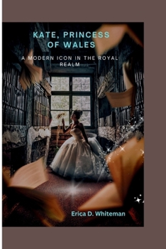 Paperback Kate, Princess of Wales: A Modern Icon in the Royal Realm Book