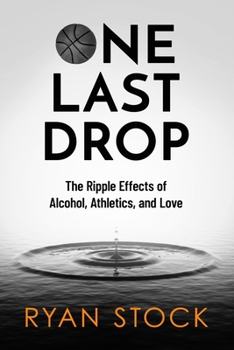 Paperback One Last Drop: The Ripple Effects of Alcohol, Athletics, and Love Book