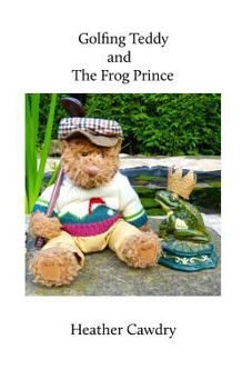 Paperback Golfing Teddy and the Frog Prince: Another Adventure for Yorkshire Ted Book