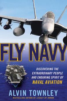 Hardcover Fly Navy: Discovering the Extraordinary People and Enduring Spirit of Naval Aviation Book