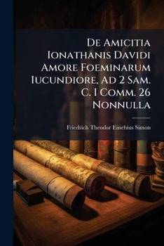 Paperback De Amicitia Ionathanis Davidi Amore Foeminarum Iucundiore, Ad 2 Sam. C. I Comm. 26 Nonnulla Book