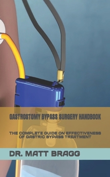 Paperback Gastrostomy Bypass Surgery Handbook: The Complete Guide on Effectiveness of Gastric Bypass Treatment Book