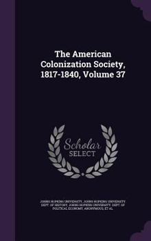 Hardcover The American Colonization Society, 1817-1840, Volume 37 Book