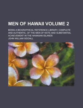 Paperback Men of Hawaii; Being a Biographical Reference Library, Complete and Authentic, of the Men of Note and Substantial Achievement in the Hawaiian Islands Book