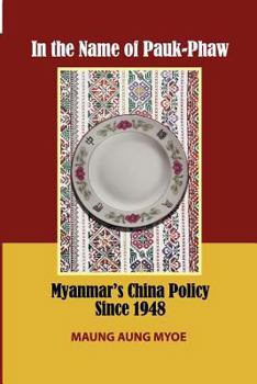 Paperback In the Name of Pauk-Phaw: Myanmar's China Policy Since 1948 Book