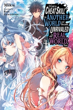 Paperback I Got a Cheat Skill in Another World and Became Unrivaled in the Real World, Too, Vol. 4 (Light Novel) Book