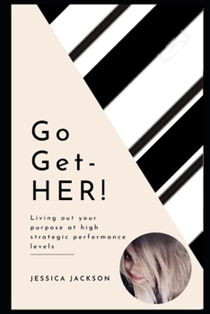 Paperback Go-Get-HER!: Living out your purpose at high strategic performance levels Book