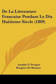 Paperback De La Litterature Francaise Pendant Le Dix Huitieme Siecle (1809) [French] Book