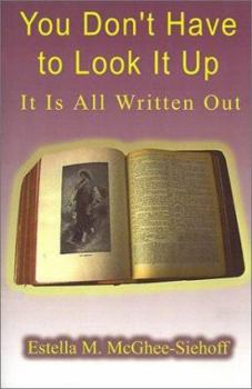 Paperback You Don't Have to Look It Up, It is All Written Out Book