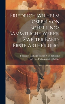 Hardcover Friedrich Wilhelm Joseph von Schellings Sämmtliche Werke. Zweiter Band, Erste Abtheilung. [German] Book