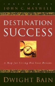 Paperback Destination Success: A Map for Living Out Your Dreams Book