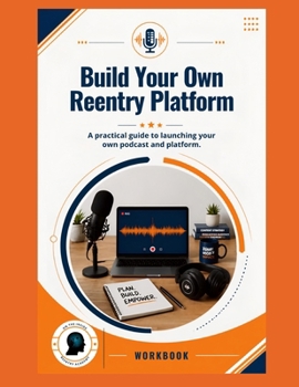 Paperback Build Your Own Reentry Platform: A practical guide to launching your own podcast and platfrom Book
