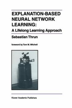 Paperback Explanation-Based Neural Network Learning: A Lifelong Learning Approach Book