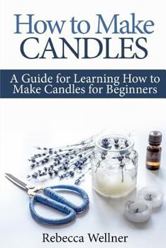 Paperback How to Make Candles: A Guide for Learning How to Make Candles for Beginners Book