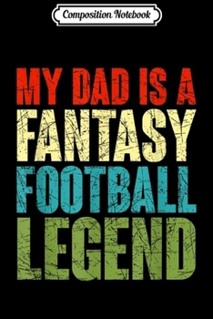 Composition Notebook: Fantasy Football Dad Legend Vintage Funny Draft Party League  Journal/Notebook Blank Lined Ruled 6x9 100 Pages