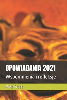 OPOWIADANIA 2021: Wspomnienia i refleksje (Polish Edition)