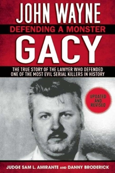 Paperback John Wayne Gacy: Defending a Monster: The True Story of the Lawyer Who Defended One of the Most Evil Serial Killers in History Book