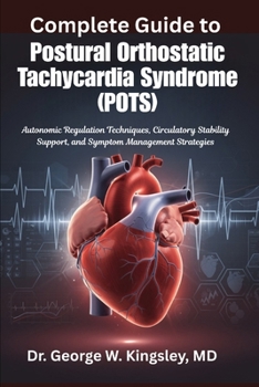 Complete Guide to Postural Orthostatic Tachycardia Syndrome (POTS): Autonomic Regulation Techniques, Circulatory Stability Support, and Symptom Manage