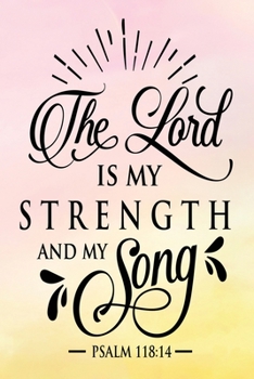 Daily Gratitude Journal: The Lord Is My Strength Psalm 118:14 | Daily and Weekly Reflection | Positive Mindset Notebook | Cultivate Happiness Diary | Women's Faith (Encouraging Quotes and Verses)