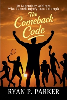 Paperback The Comeback Code: 10 Legendary Athletes Who Turned Injury Into Triumph Book
