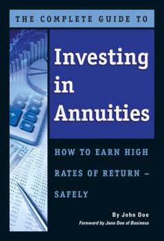 Paperback The Complete Guide to Investing in Annuities: How to Earn High Rates of Return Safely Book