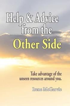 Paperback Help and Advice from the Other Side: Take Advantage of the Unseen Resources Around You Book