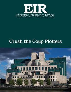 Paperback Crush the Coup Plotters: Executive Intelligence Review; Volume 44, Issue 24 Book