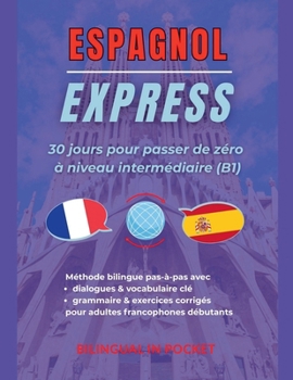Paperback Espagnol Express: 30 Jours pour Passer de Zéro à Niveau Intermédiaire (B1) [French] Book