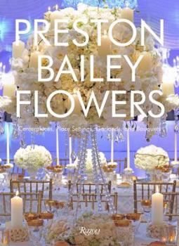 Hardcover Preston Bailey Flowers: Centerpieces, Place Setting, Ceremonies, and Parties Book